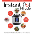 Instant Pot Miracle: From Gourmet to Everyday, 175 Must-Have Recipes - Paperback
