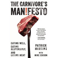 Carnivore's Manifesto: Eating Well, Eating Responsibly, and Eating Meat - Hardcover