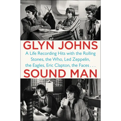 Sound Man: A Life Recording Hits with The Rolling Stones, The Who, Led Zeppelin, the Eagles, Eric Clapton, the Faces . . . - Paperback