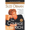 The Courage to Be Rich: Creating a Life of Material and Spiritual Abundance - Paperback