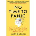 No Time to Panic: How I Curbed My Anxiety and Conquered a Lifetime of Panic Attacks - Paperback