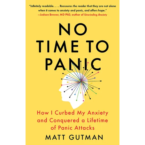No Time to Panic: How I Curbed My Anxiety and Conquered a Lifetime of Panic Attacks - Paperback