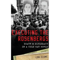 Executing the Rosenbergs: Death and Diplomacy in a Cold War World - Hardcover