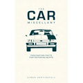 The Car Miscellany: Fascinating Facts for Motoring Buffs - Hardcover