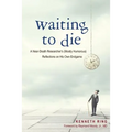 Waiting to Die: A Near-Death Researcher's (Mostly Humorous) Reflections on His Own Endgame - Paperback