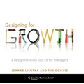 Designing for Growth: A Design Thinking Tool Kit for Managers - Hardcover