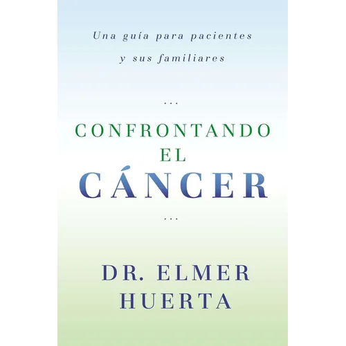 Confrontando El Cancer: Una Guia Complete Para Pacientes Y Sus Familiares - Paperback