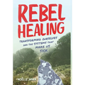 Rebel Healing: Transforming Ourselves and the Systems That Make Us Sick - Hardcover