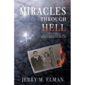 Miracles Through Hell: A True Story of Holocaust Survival and Intergenerational Healing - Paperback