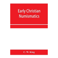 Early Christian numismatics, and other antiquarian tracts - Paperback