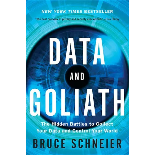 Data and Goliath: The Hidden Battles to Collect Your Data and Control Your World - Paperback