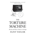 The Torture Machine: Racism and Police Violence in Chicago - Paperback