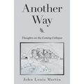 Another Way: Thoughts on the Coming Collapse - Paperback