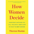 How Women Decide: What's True, What's Not, and What Strategies Spark the Best Choices - Paperback