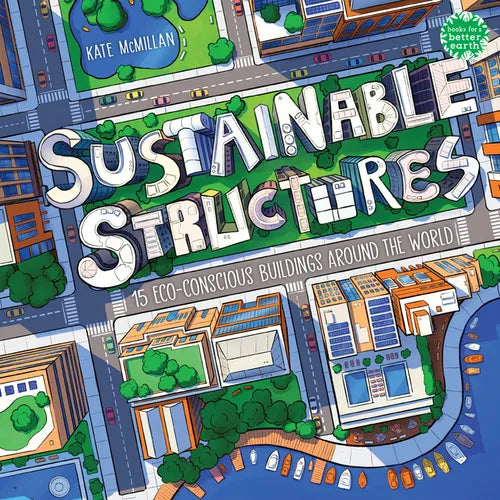 Sustainable Structures: 15 Eco-Conscious Buildings Around the World - Hardcover