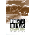 Harvesting the High Plains: John Kriss and the Business of Wheat Farming, 1920-1950 - Hardcover