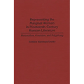 Representing the Marginal Woman in Nineteenth-Century Russian Literature: Personalism, Feminism, and Polyphony - Hardcover