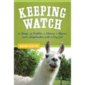 Keeping Watch: 30 Sheep, 24 Rabbits, 2 Llamas, 1 Alpaca, and a Shepherdess with a Day Job - Hardcover
