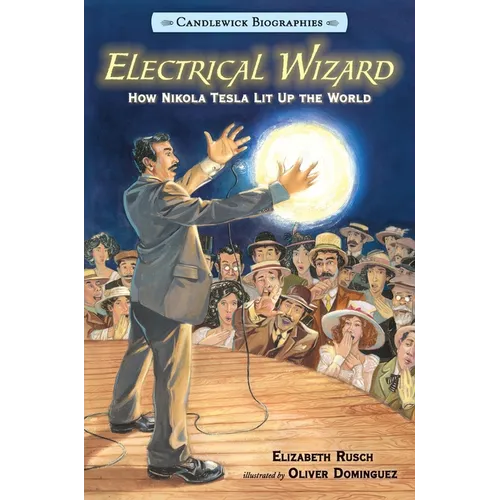 Electrical Wizard: How Nikola Tesla Lit Up the World: Candlewick Biographies - Paperback