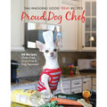 Proud Dog Chef: Tail-Wagging Good Treat Recipes - Paperback
