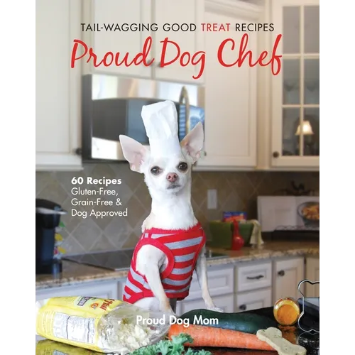 Proud Dog Chef: Tail-Wagging Good Treat Recipes - Paperback