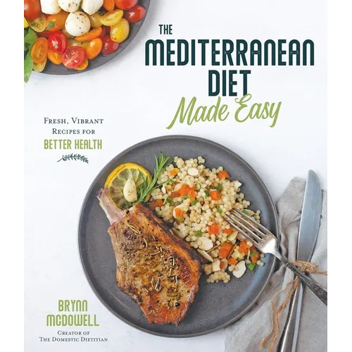 The Mediterranean Diet Made Easy: Fresh, Vibrant Recipes for Better Health - Paperback