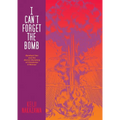 I Can't Forget the Bomb: Barefoot Gen and the Atomic Bombing of Hiroshima: A Memoir - Paperback