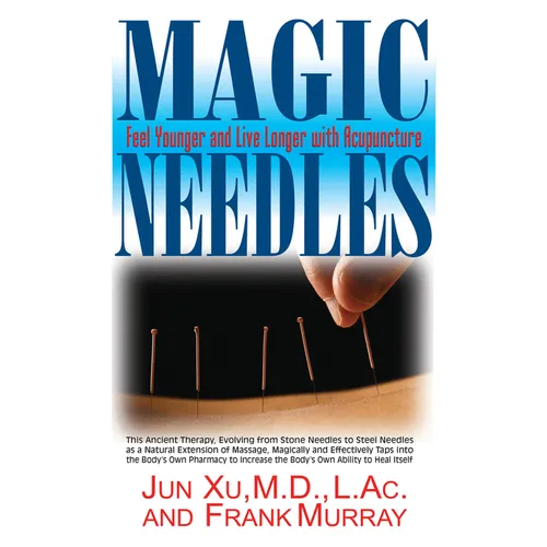 Magic Needles: Feel Younger and Live Longer with Acupuncture - Hardcover