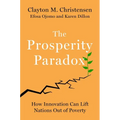 The Prosperity Paradox: How Innovation Can Lift Nations Out of Poverty - Hardcover
