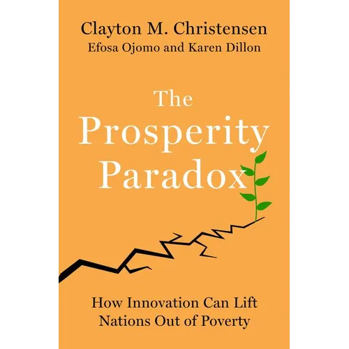 The Prosperity Paradox: How Innovation Can Lift Nations Out of Poverty - Hardcover