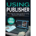 Using Microsoft Publisher - 2023 Edition: The Step-by-step Guide to Using Microsoft Publisher - Paperback