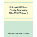 History of Middlesex County, New Jersey, 1664-1920 (Volume I) - Paperback