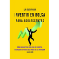 La Guía Moderna Para Invertir en la Bolsa de Valores para Adolescentes: Cómo Garantizar una Vida de Libertad Financiera a Través Del Poder de la Inver - Paperback