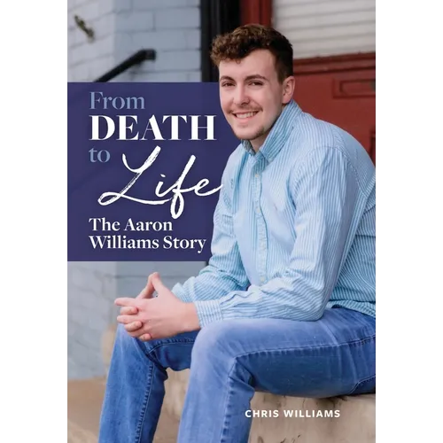 From Death to Life: The Aaron Williams Story - Hardcover