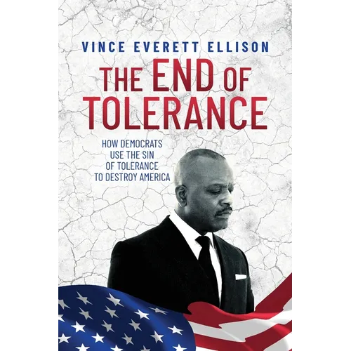 The End of Tolerance: How Democrats Use the Sin of Tolerance to Destroy America - Paperback