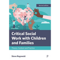 Critical Social Work with Children and Families: Theory, Context and Practice - Paperback