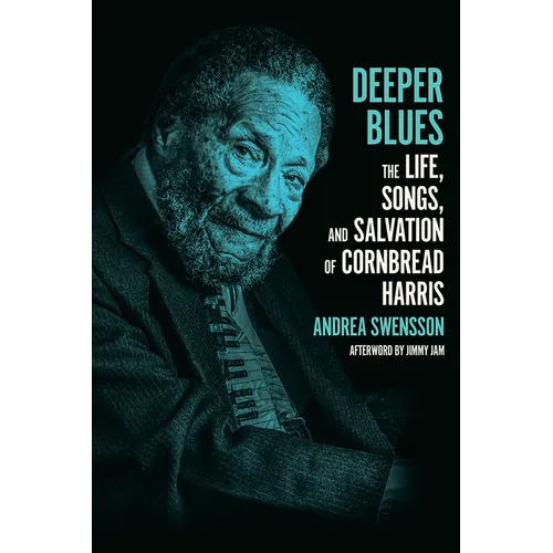 Deeper Blues: The Life, Songs, and Salvation of Cornbread Harris - Hardcover