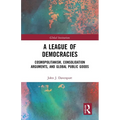 A League of Democracies: Cosmopolitanism, Consolidation Arguments, and Global Public Goods - Paperback