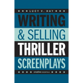 Writing & Selling Thriller Screenplays: From TV Pilot to Feature Film - Paperback