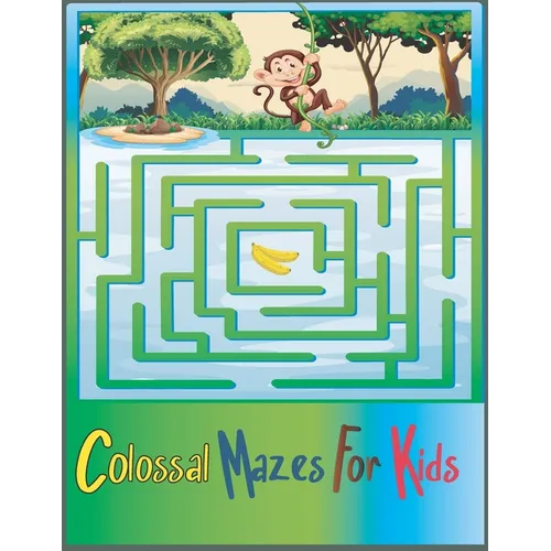 Colossal Mazes for Kids: Maze Activity Book for Kids Ages 4-8, more than 50 Mazes to solve, Great for Developing Problem Solving Skills. - Paperback