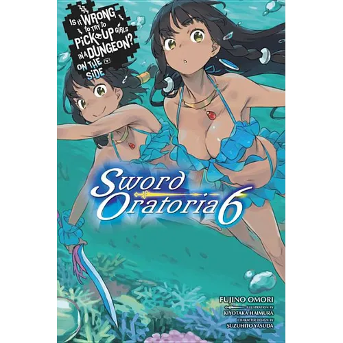 Is It Wrong to Try to Pick Up Girls in a Dungeon? on the Side: Sword Oratoria, Vol. 6 (Light Novel): Volume 6 - Paperback