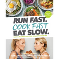 Run Fast. Cook Fast. Eat Slow.: Quick-Fix Recipes for Hangry Athletes: A Cookbook - Hardcover