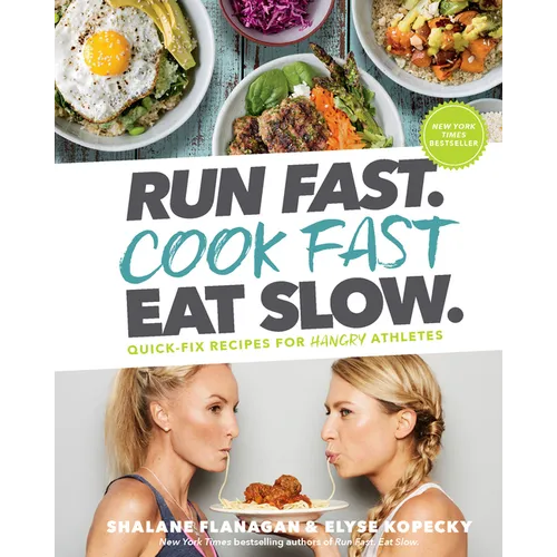 Run Fast. Cook Fast. Eat Slow.: Quick-Fix Recipes for Hangry Athletes: A Cookbook - Hardcover