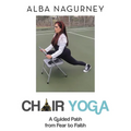 Chair Yoga: A Guided Path from Fear to Faith - Paperback