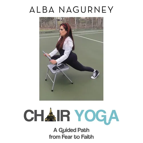 Chair Yoga: A Guided Path from Fear to Faith - Paperback