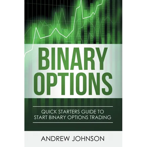 Binary Options: Quick Starters Guide To Binary Options Trading - Paperback