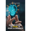 Wisdom Power to Excel in Exam and Business - Paperback