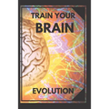 Train Your Brain: Evolve! Practical methods to activate your mind to the MAXIMUM! - Paperback