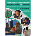 Fluency Doesn't Just Happen in Multiplication and Division: Strategies and Models for Teaching the Basic Facts - Paperback