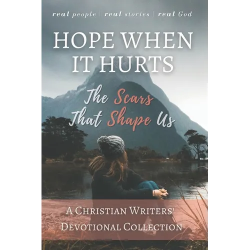 Hope When it Hurts: The Scars that Shape Us: A Christian Writers' Collection (LARGE PRINT EDITION) - Paperback